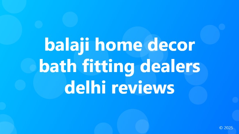 balaji home decor bath fitting dealers delhi reviews