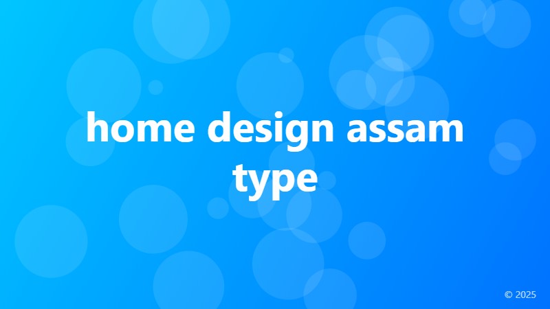 home design assam type