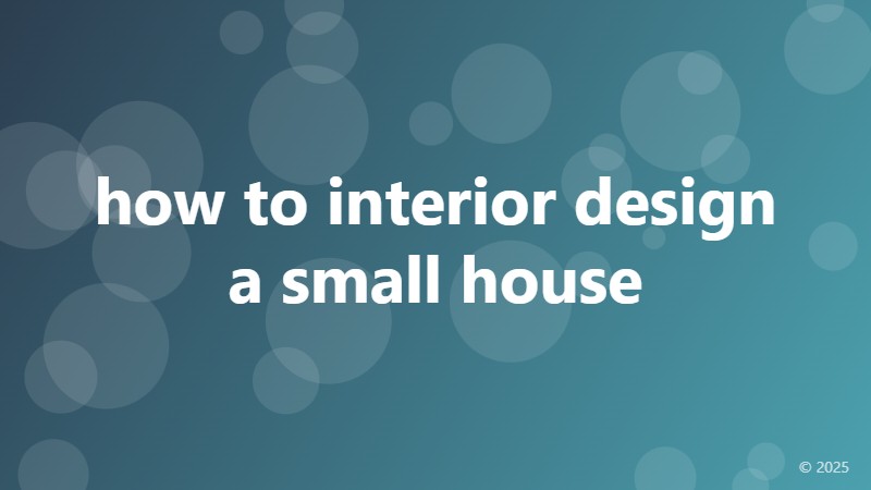 how to interior design a small house