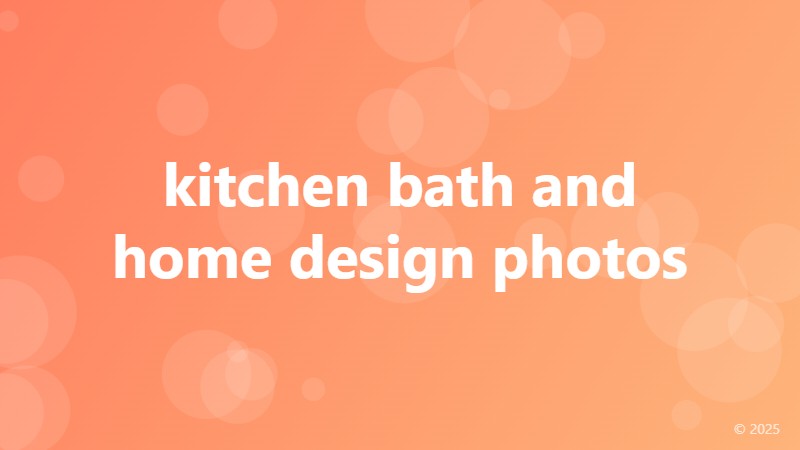 kitchen bath and home design photos
