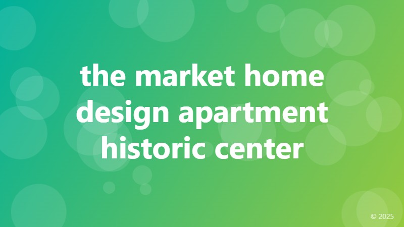 the market home design apartment historic center