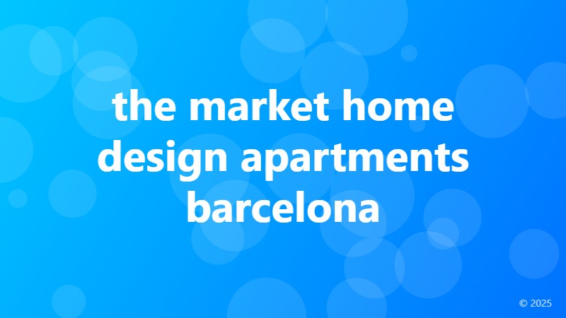 the market home design apartments barcelona