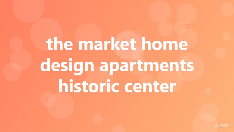 the market home design apartments historic center