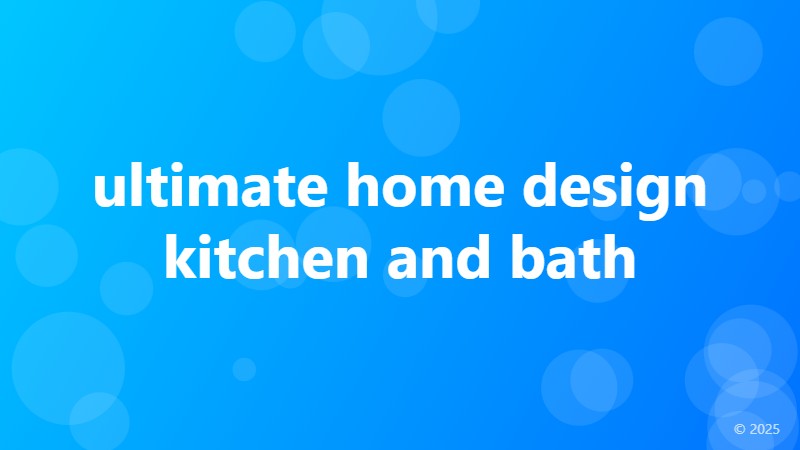 ultimate home design kitchen and bath